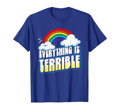 Everything Is Terrible Funny T-Shirt - Trendy Graphic for Adults - T-Shirt, Sweatshirt, Hoodie
