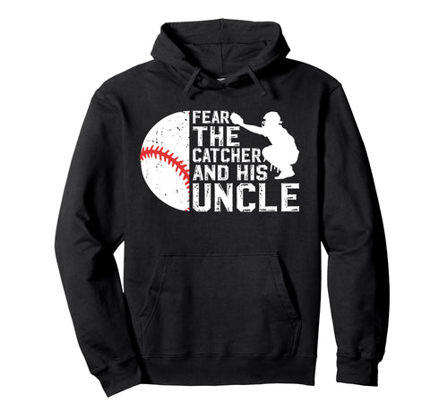 Fear Baseball Catcher Uncle Baseball Catcher Hoodie - Graphic Print Unisex - T-Shirt, Sweatshirt, Hoodie