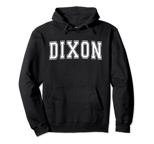 Dixon Ca California Usa Sports Hoodie - Fun Novelty Design Men Women - T-Shirt, Sweatshirt, Hoodie