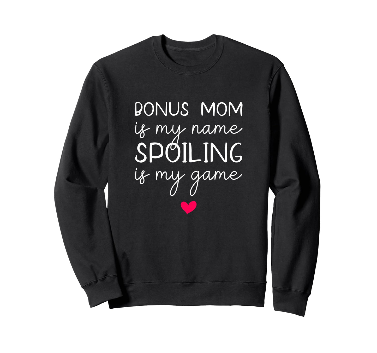 Bonus Mom Is My Name Spoiling Is Sweatshirt - Custom Art Print for Adults - T-Shirt, Sweatshirt, Hoodie