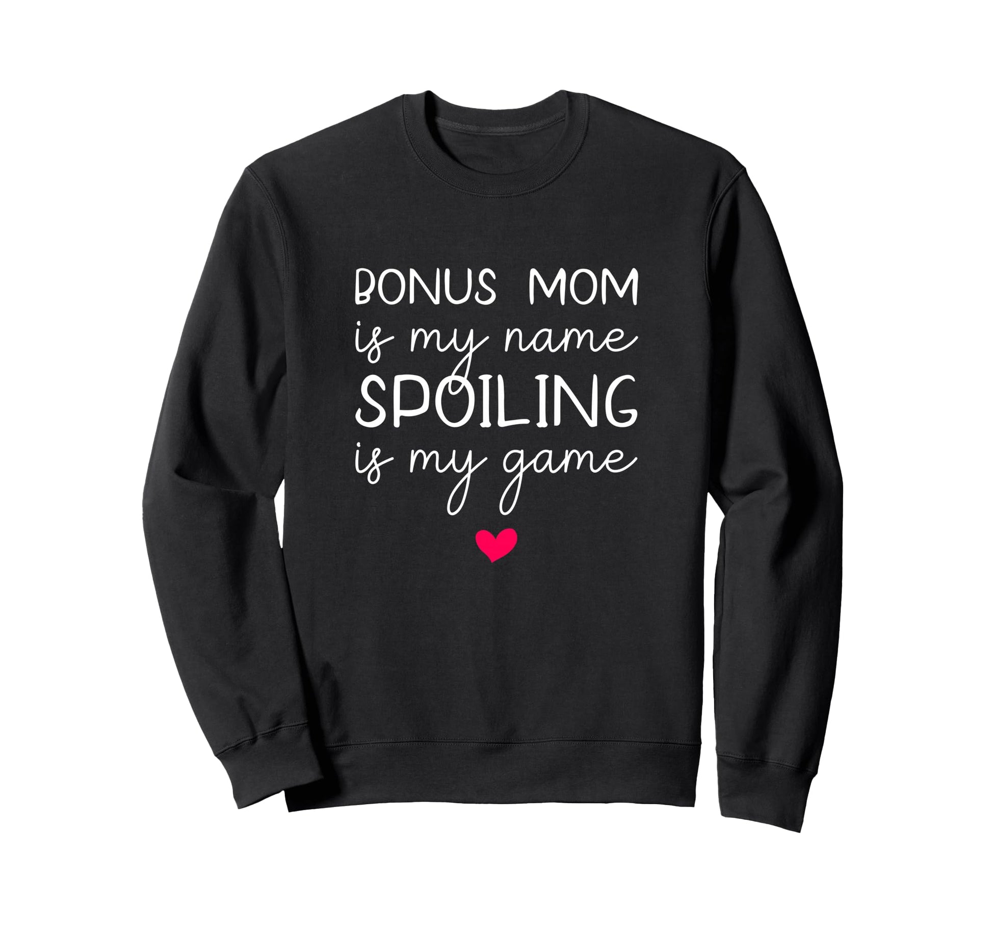 Bonus Mom Is My Name Spoiling Is Sweatshirt - Custom Art Print for Adults - T-Shirt, Sweatshirt, Hoodie