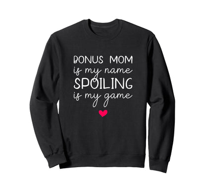 Bonus Mom Is My Name Spoiling Is Sweatshirt - Custom Art Print for Adults - T-Shirt, Sweatshirt, Hoodie