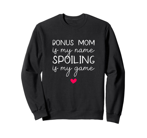 Bonus Mom Is My Name Spoiling Is Sweatshirt - Custom Art Print for Adults - T-Shirt, Sweatshirt, Hoodie