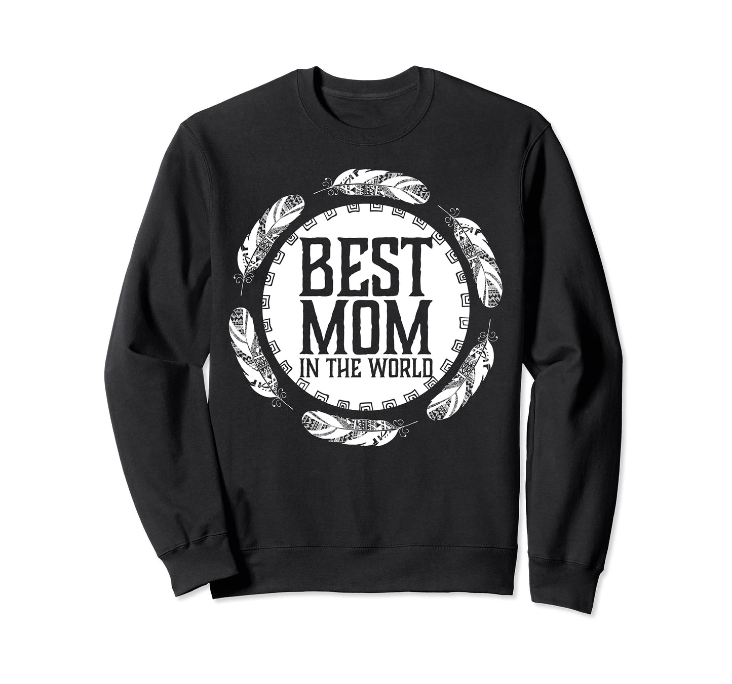Best Mom World Feathers Boho Sweatshirt - Fun Novelty Design for Adults - T-Shirt, Sweatshirt, Hoodie
