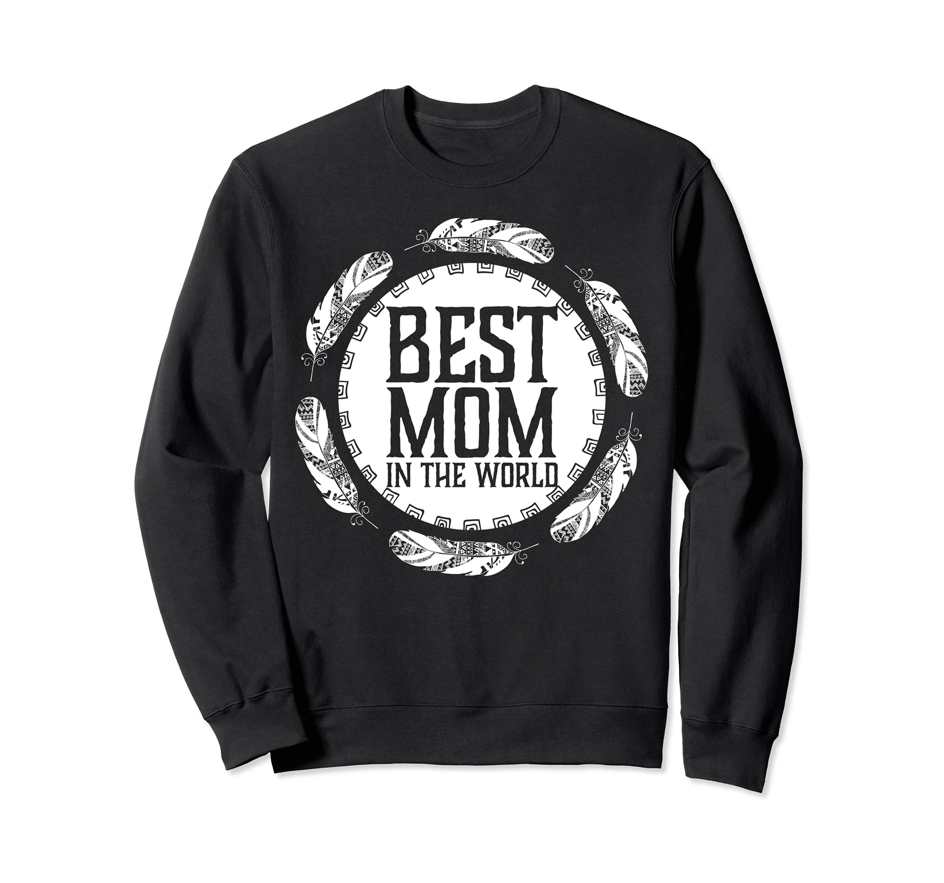 Best Mom World Feathers Boho Sweatshirt - Fun Novelty Design for Adults - T-Shirt, Sweatshirt, Hoodie