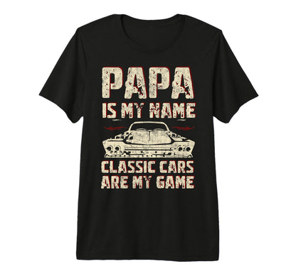 Papa Is My Name Cars Are My Game Fathers T-Shirt - Graphic Print Men Women - T-Shirt, Sweatshirt, Hoodie
