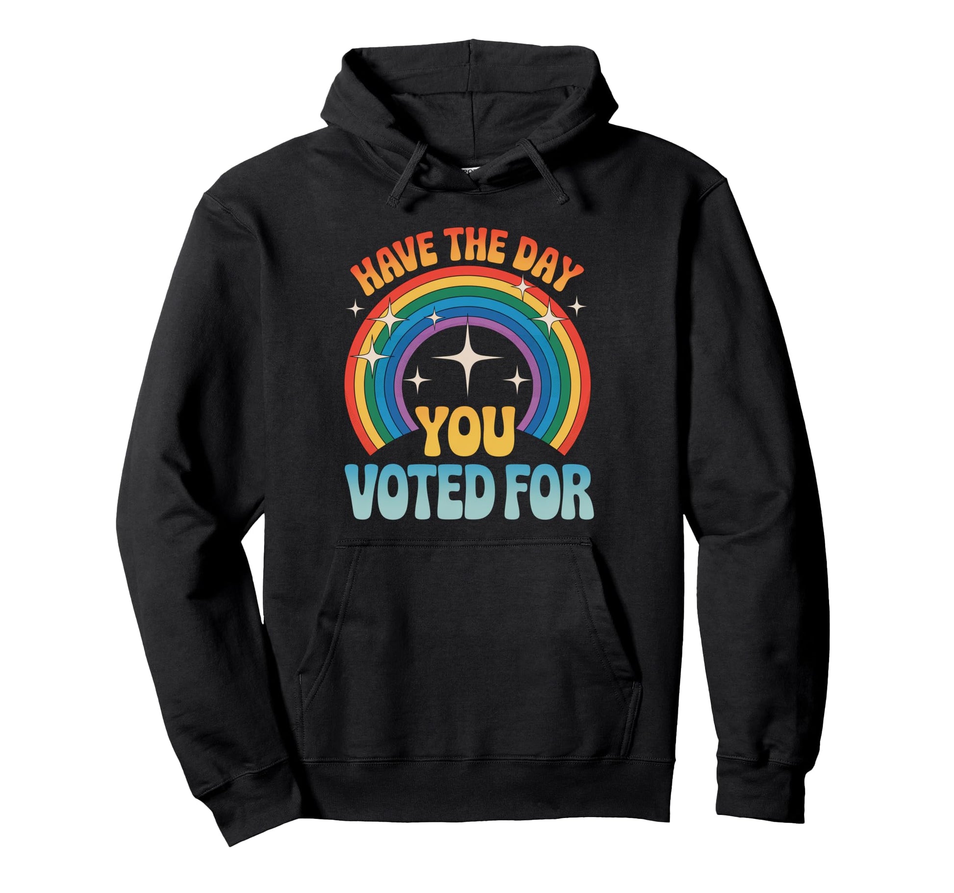 Day You Voted Rainbow Sarcastic Hoodie - Casual Everyday Wear Unisex - T-Shirt, Sweatshirt, Hoodie