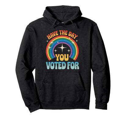Day You Voted Rainbow Sarcastic Hoodie - Casual Everyday Wear Unisex - T-Shirt, Sweatshirt, Hoodie