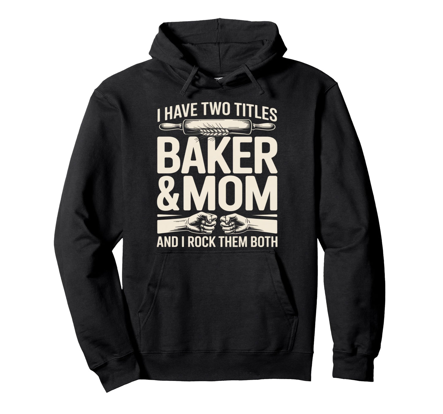 I Have Two Titles Baker And Mom Rock Hoodie - Streetwear Style for Adults - T-Shirt, Sweatshirt, Hoodie