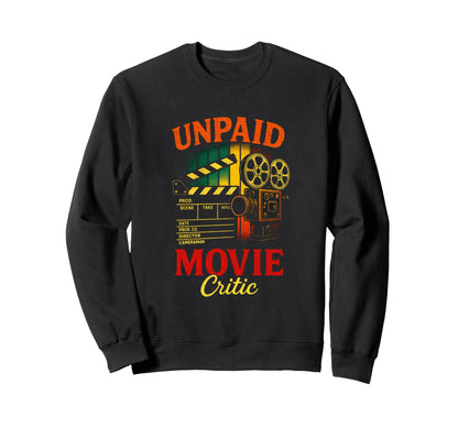 Unpaid Movie Critic Camera Filmmaker Sweatshirt - Unique Graphic Men Women - T-Shirt, Sweatshirt, Hoodie