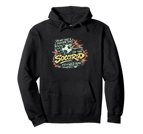 Im Not Just Soccer Dad Im Soccer Hoodie - Casual Everyday Wear for Adults - T-Shirt, Sweatshirt, Hoodie