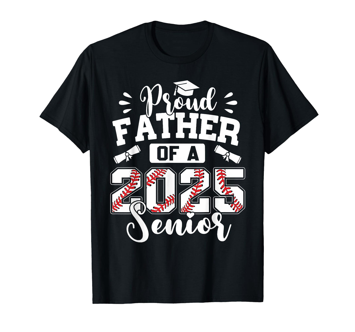 Proud Father 2025 Senior Baseball Graduate T-Shirt - Novelty Apparel Unisex - T-Shirt, Sweatshirt, Hoodie