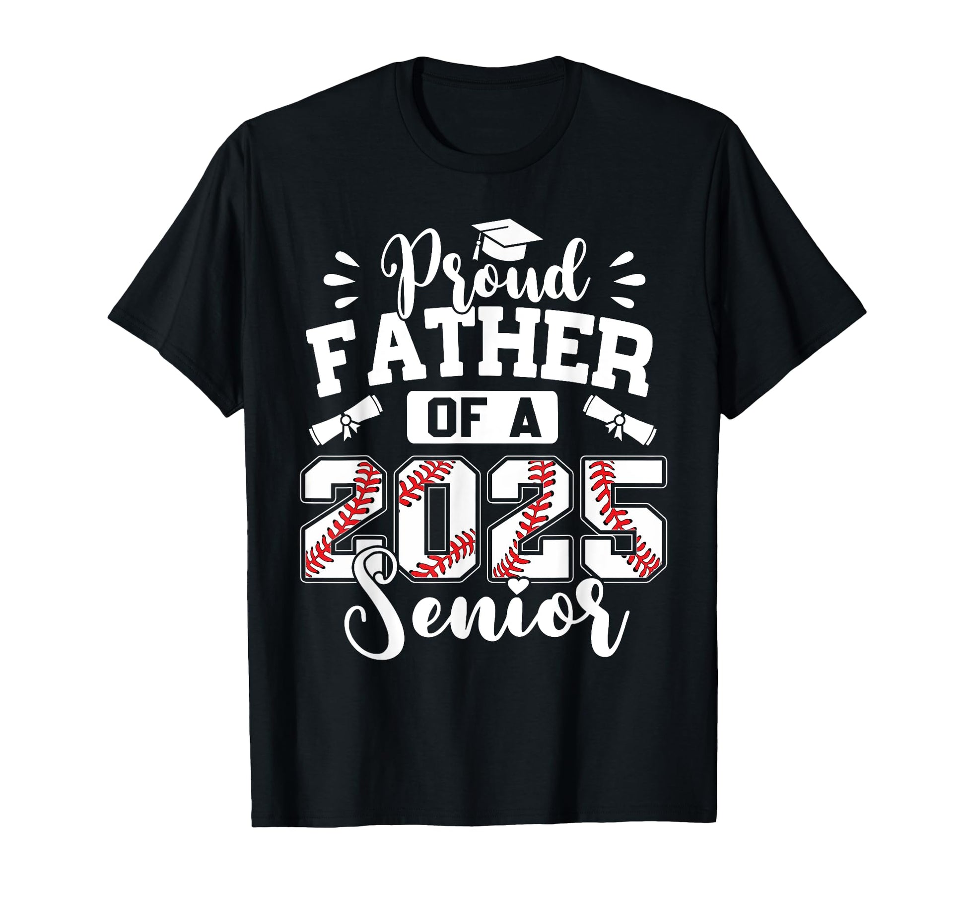 Proud Father 2025 Senior Baseball Graduate T-Shirt - Novelty Apparel Unisex - T-Shirt, Sweatshirt, Hoodie