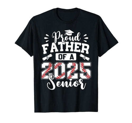Proud Father 2025 Senior Baseball Graduate T-Shirt - Novelty Apparel Unisex - T-Shirt, Sweatshirt, Hoodie