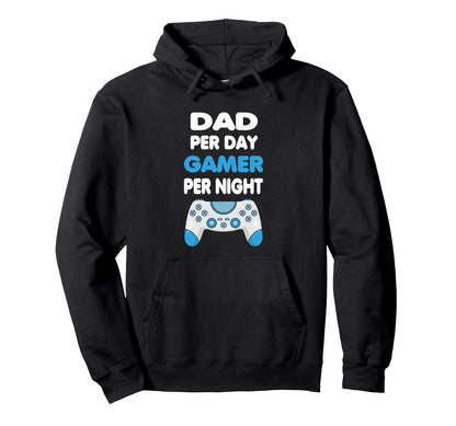 Dad Per Day Gamer Per Night Gamer Hoodie - Streetwear Style Men Women - T-Shirt, Sweatshirt, Hoodie