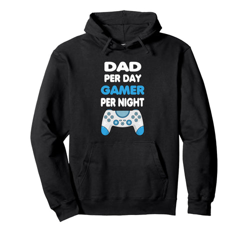 Dad Per Day Gamer Per Night Gamer Hoodie - Streetwear Style Men Women - T-Shirt, Sweatshirt, Hoodie
