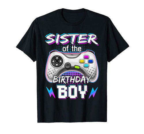 Sister Birthday Video Game B Day Gamer Party T-Shirt - Graphic Print Unisex - T-Shirt, Sweatshirt, Hoodie