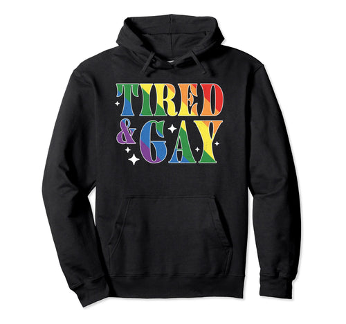 Tired And Gay Lgbtqia Lgbtq Rainbow Pride Hoodie - Minimalist Print Unisex - T-Shirt, Sweatshirt, Hoodie
