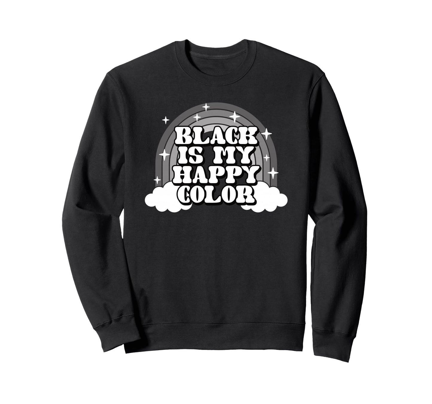 Black Is My Happy Color Funny Sweatshirt - Custom Art Print for Adults - T-Shirt, Sweatshirt, Hoodie