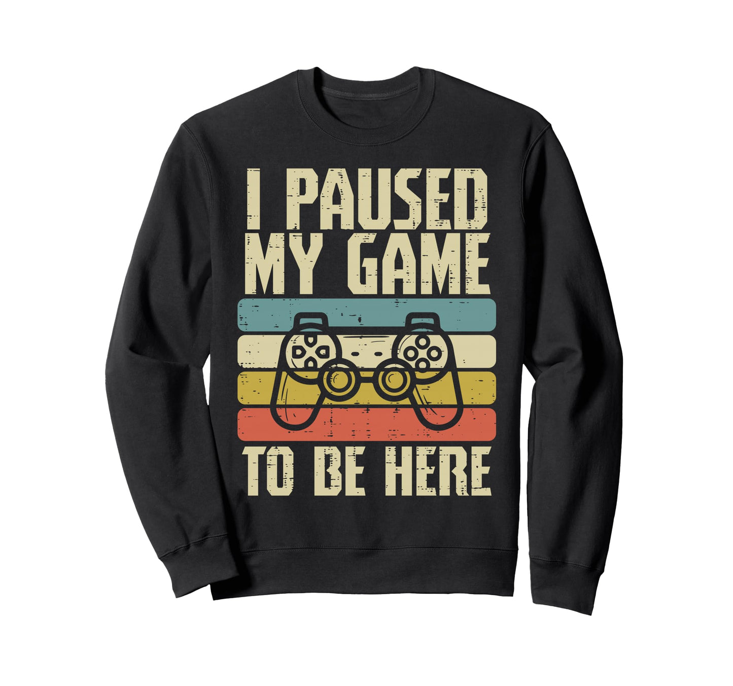 Paused My Game To Be Here Video Sweatshirt - Custom Art Print Men Women - T-Shirt, Sweatshirt, Hoodie