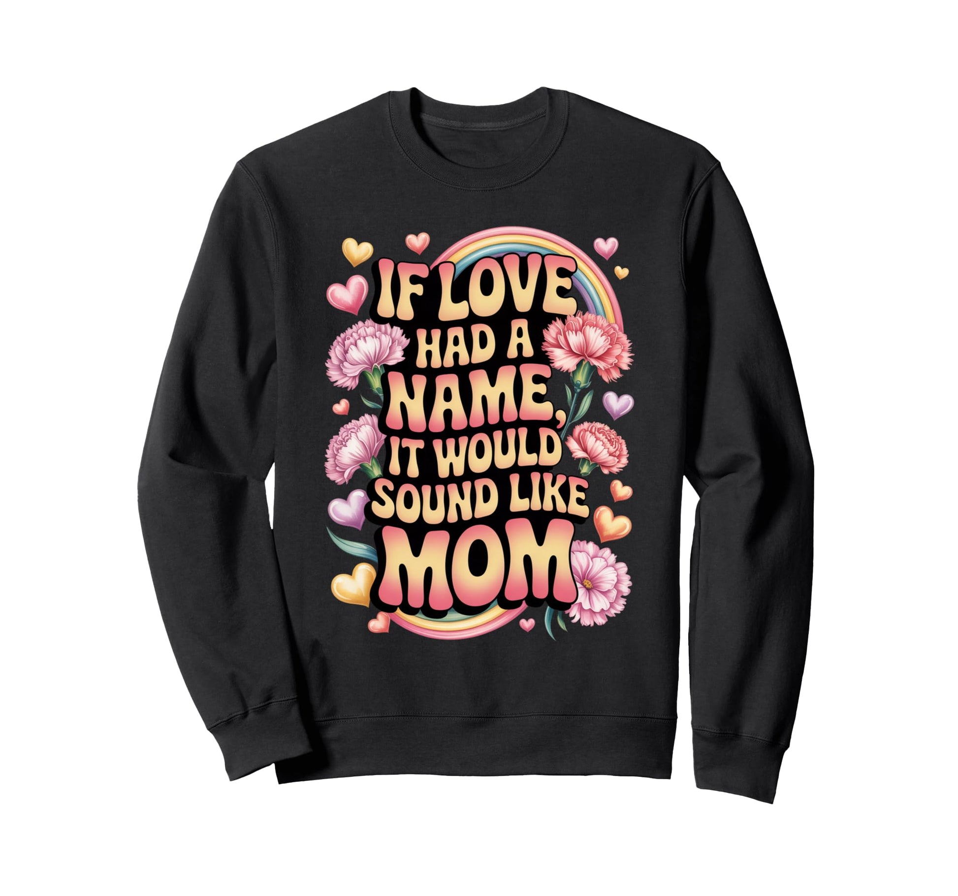 If Love Had Name It Would Sound Like Sweatshirt - Streetwear Style Unisex - T-Shirt, Sweatshirt, Hoodie