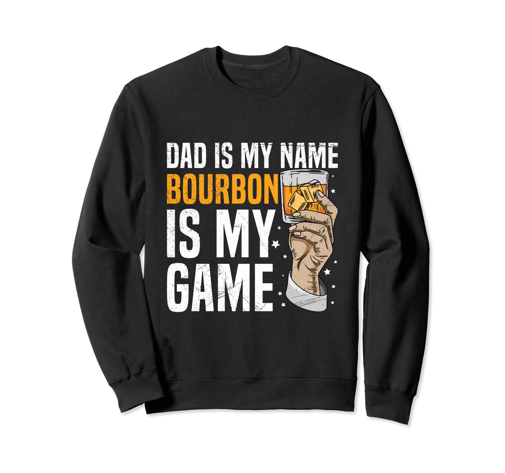 Dad Is My Name Bourbon Is My Game Sweatshirt - Streetwear Style Men Women - T-Shirt, Sweatshirt, Hoodie