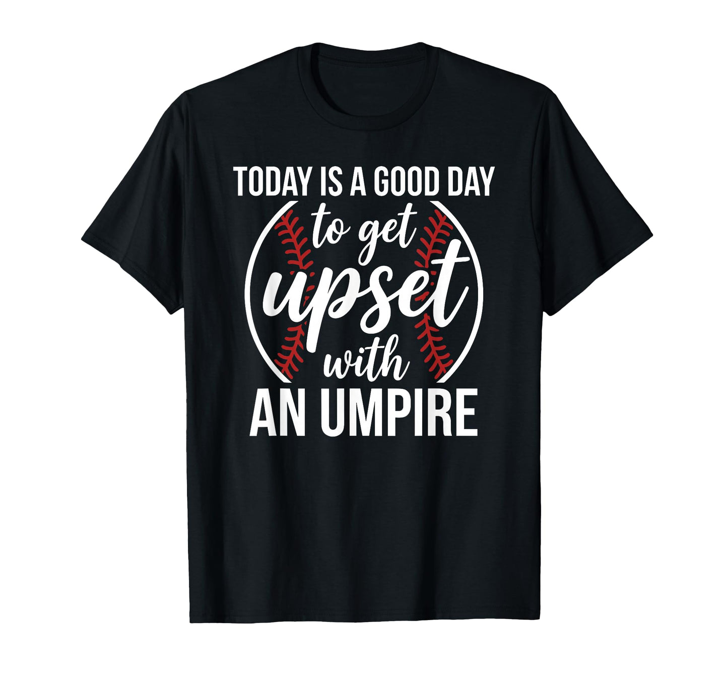 Today Is Good Day To Get Upset T-Shirt - Fun Novelty Design for Adults - T-Shirt, Sweatshirt, Hoodie