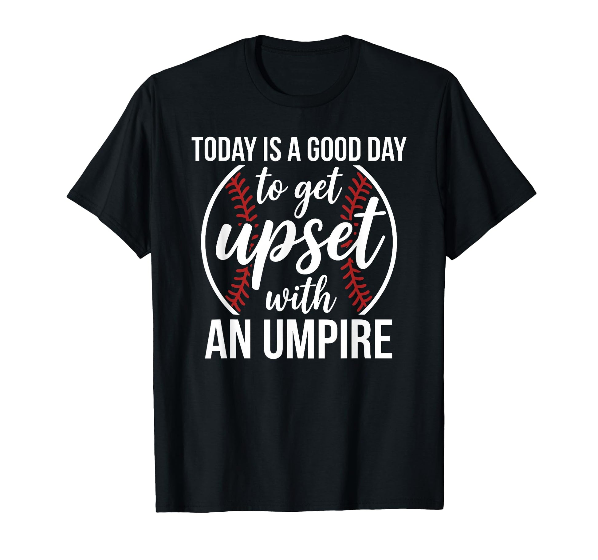 Today Is Good Day To Get Upset T-Shirt - Fun Novelty Design for Adults - T-Shirt, Sweatshirt, Hoodie