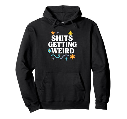Funny Flowers Rainbow Getting Weird Hoodie - Novelty Apparel Men Women - T-Shirt, Sweatshirt, Hoodie