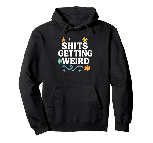 Funny Flowers Rainbow Getting Weird Hoodie - Novelty Apparel Men Women - T-Shirt, Sweatshirt, Hoodie