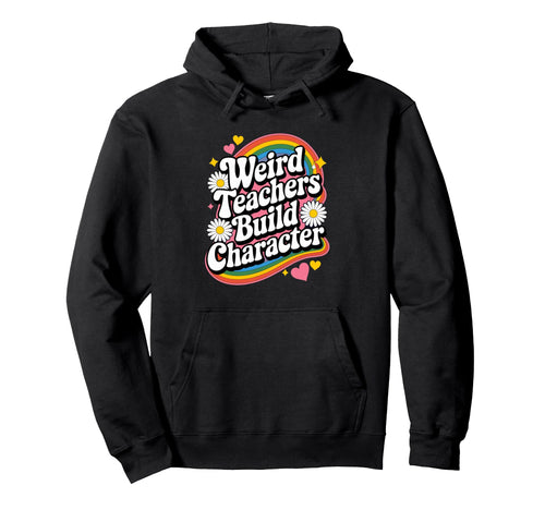 Weird Teachers Build Character Rainbow Hoodie - Minimalist Print Men Women - T-Shirt, Sweatshirt, Hoodie