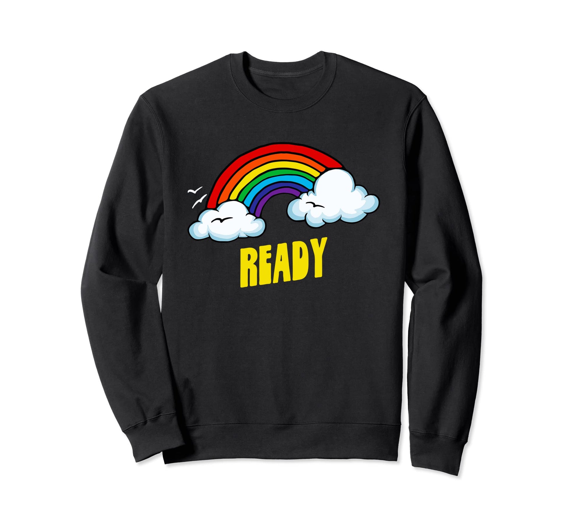 Ready Funny Sarcastic Rainbow Sweatshirt - Casual Everyday Wear Unisex - T-Shirt, Sweatshirt, Hoodie