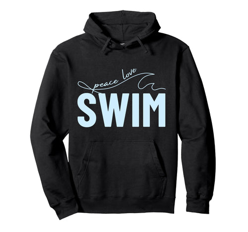 Funny Swimming Swimmer Peace Love Swim Hoodie - Graphic Print Men Women - T-Shirt, Sweatshirt, Hoodie