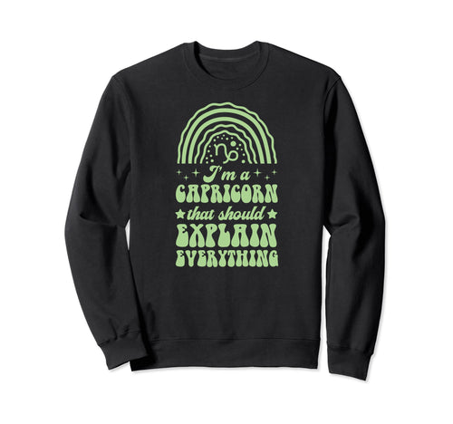 Im Capricorn That Should Explain Sweatshirt - Novelty Apparel Men Women - T-Shirt, Sweatshirt, Hoodie
