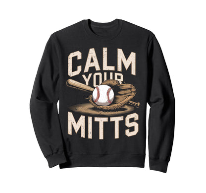 Calm Your Mitts Funny Baseball Sweatshirt - Aesthetic Graphic Men Women - T-Shirt, Sweatshirt, Hoodie