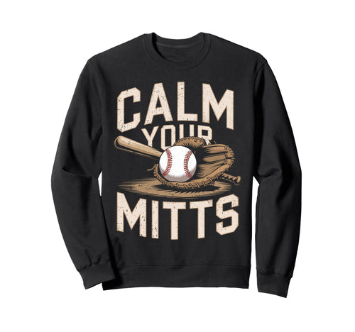 Calm Your Mitts Funny Baseball Sweatshirt - Aesthetic Graphic Men Women - T-Shirt, Sweatshirt, Hoodie