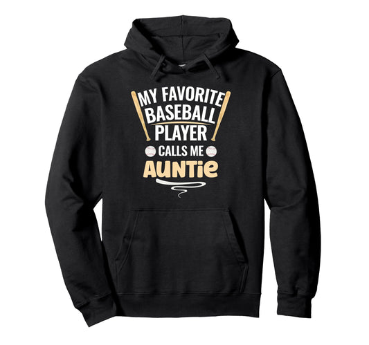 My Favorite Baseball Player Calls Me Auntie Hoodie - Graphic Print Unisex - T-Shirt, Sweatshirt, Hoodie