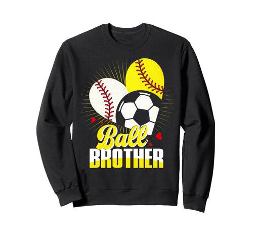 Ball Brother Baseball Softball Sweatshirt - Streetwear Style Men Women - T-Shirt, Sweatshirt, Hoodie