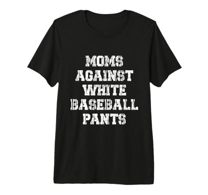 Moms Against White Baseball Pants Funny T-Shirt - Graphic Print for Adults - T-Shirt, Sweatshirt, Hoodie