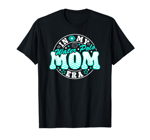 Water Polo Mom Era Mother Game Day T-Shirt - Streetwear Style Unisex - T-Shirt, Sweatshirt, Hoodie