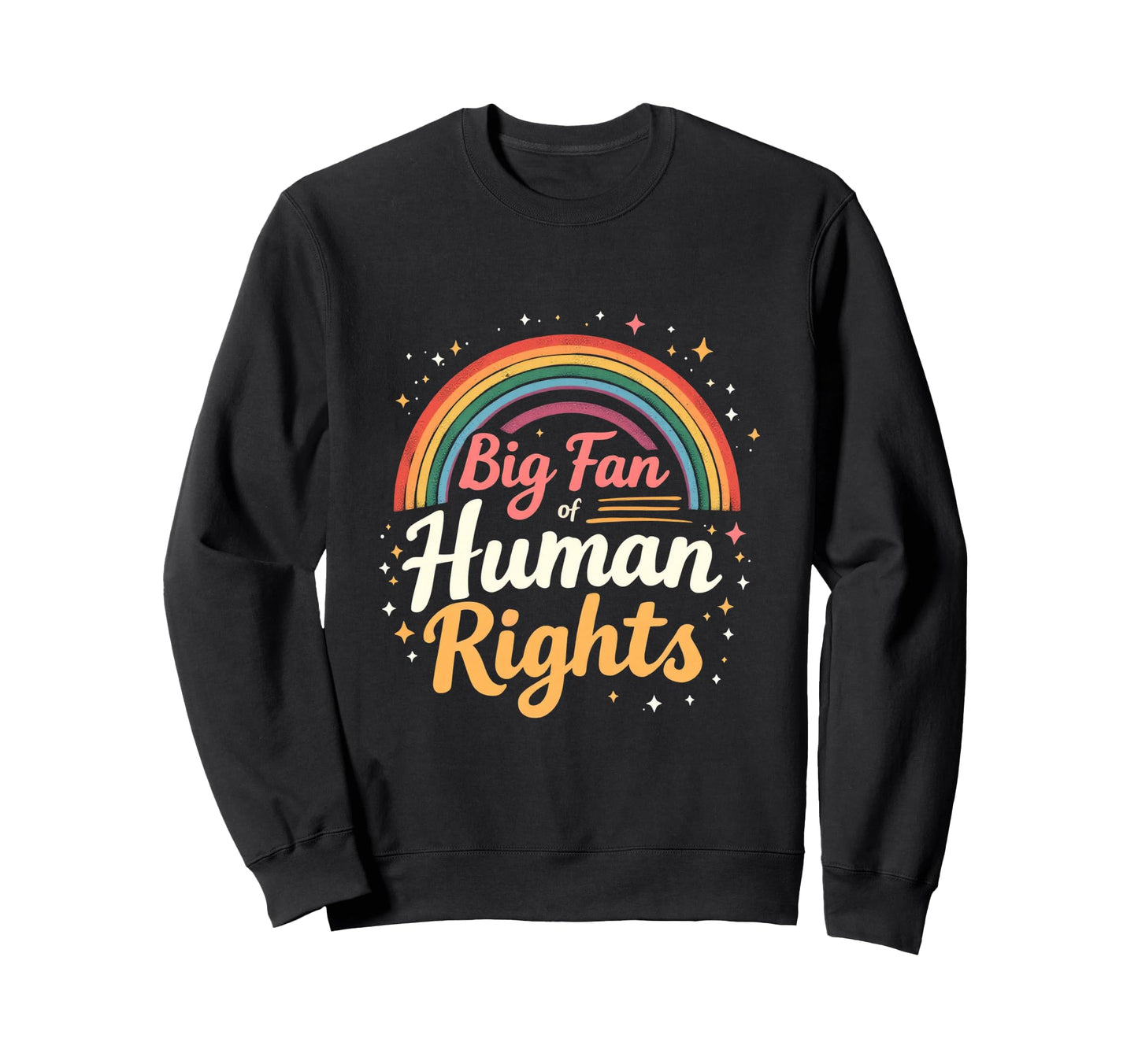 Big Fan Human Rights Rainbow Sweatshirt - Casual Everyday Wear Unisex - T-Shirt, Sweatshirt, Hoodie