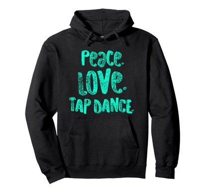 Peace Love Tap Dance Tap Dancers Gift Teal Hoodie - Minimalist Print Unisex - T-Shirt, Sweatshirt, Hoodie