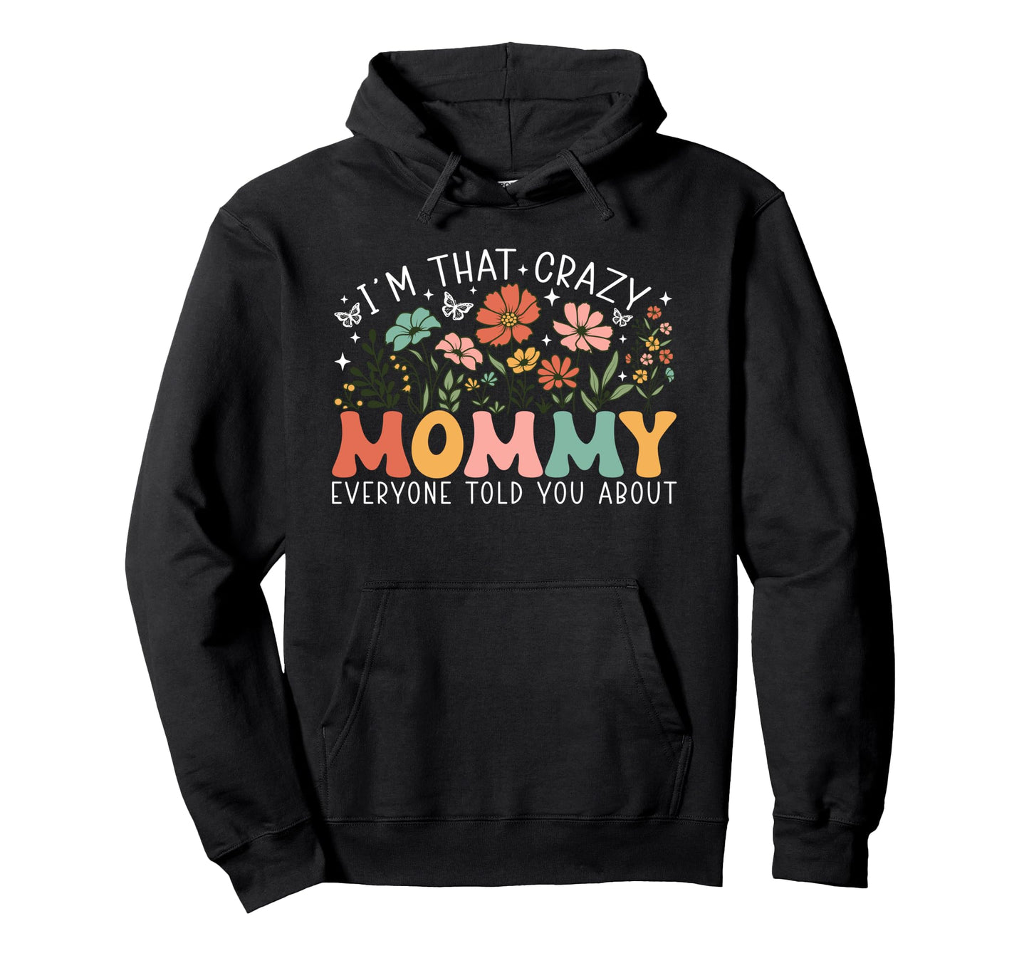 Im That Crazy Mommy Everyone Told You Hoodie - Novelty Apparel Men Women - T-Shirt, Sweatshirt, Hoodie