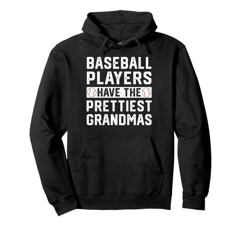 Baseball Players Have Prettiest Grandmas Hoodie - Unique Graphic Men Women - T-Shirt, Sweatshirt, Hoodie
