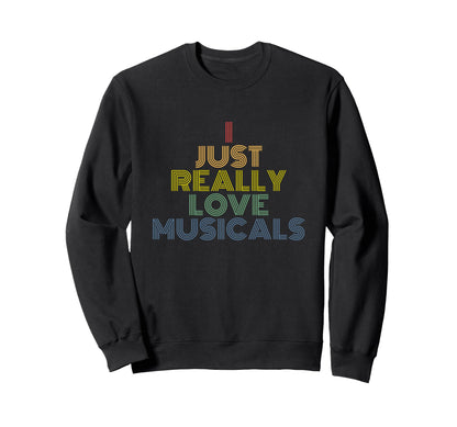 I Just Really Love Musicals Rainbow Sweatshirt - Aesthetic Graphic Unisex - T-Shirt, Sweatshirt, Hoodie