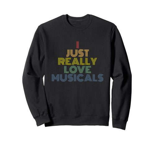 I Just Really Love Musicals Rainbow Sweatshirt - Aesthetic Graphic Unisex - T-Shirt, Sweatshirt, Hoodie