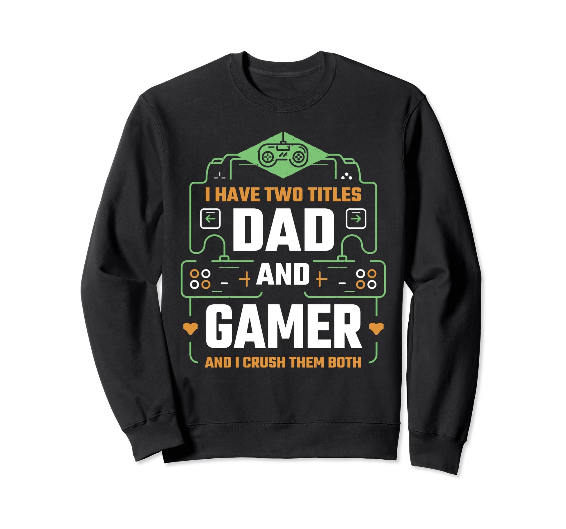 Funny Fathers Day Video Gamer Dad Sweatshirt - Unique Graphic Men Women - T-Shirt, Sweatshirt, Hoodie