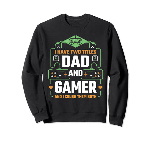 Funny Fathers Day Video Gamer Dad Sweatshirt - Unique Graphic Men Women - T-Shirt, Sweatshirt, Hoodie