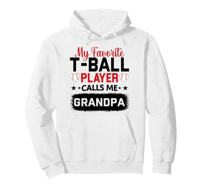 My Favorite T Ball Player Calls Me Grandpa Hoodie - Unique Graphic Unisex - T-Shirt, Sweatshirt, Hoodie
