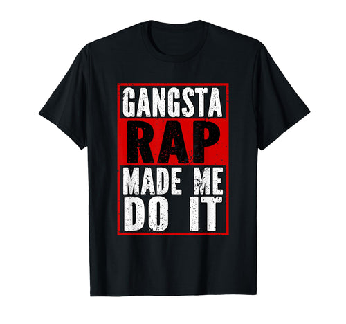 Gangsta Rap Made Me Do It Hip Hop Trap T-Shirt - Trendy Graphic Men Women - T-Shirt, Sweatshirt, Hoodie